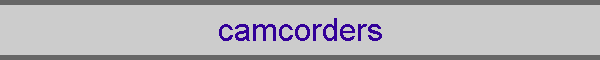 camcorders